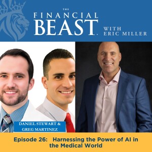Harnessing the Power of AI in the Medical World with Host, Eric Miller & Guests Daniel Stewart & Greg Martinez