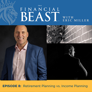 Retirement Planning vs. Income Planning with Host, Eric Miller