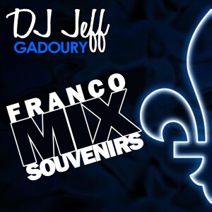 DJ JeFF #10 - Québec Franco Mix Souvenirs 1ère Partie