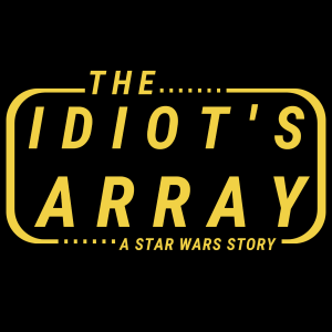 The Idiot’s Array: A Star Wars Story Episode 3 - Star Wars Actual Play