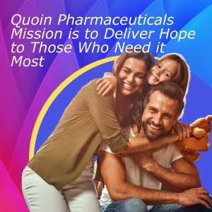 Quoin Pharmaceuticals Mission is to Deliver Hope to Those Who Need it Most