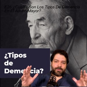 E26 ¿Cuales Son Los Tipos De Demencia En El Adulto Mayor?