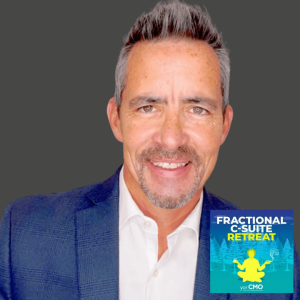 Navigating the Growth Cycle: Marketing Insights– Chad Person with host Dave Blanchard - Fractional C-Suite Retreat - Episode #71
