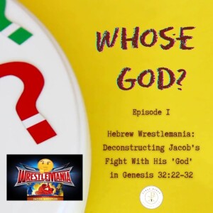Whose God? Hebrew Wrestlemania: Deconstructing Jacob’s Fight With His ’God’ In Genesis 32