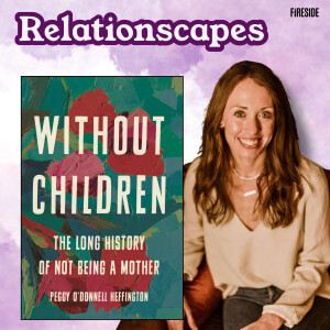 The Many Reasons Women Don't Have Children (with Peggy O'Donnell Heffington)