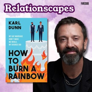 You Could Learn a Lot From This Gay Divorce Story (with Karl Dunn)