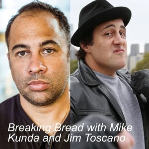 Breaking Bread with Mike Kunda and Jim Toscano