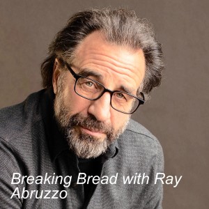 Breaking Bread with Ray Abruzzo