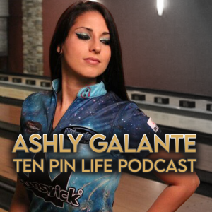 Ashly Galante | Ten Pin Life | Bowling Podcast