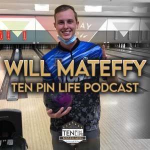 Will Mateffy | Ten Pin Life | Bowling Podcast