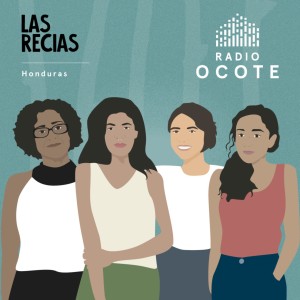 Las Recias 1x05 | Honduras: Puras Mujeres, Katia Lara y Bertha Zúñiga Cáceres