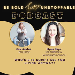 Ep # 33 Who‘s Life Script are You Living Anyway with Elysia Skye