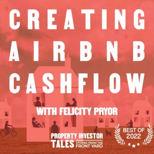 Best of 2022 - Creating AirBnB Cashflow with Felicity Pryor