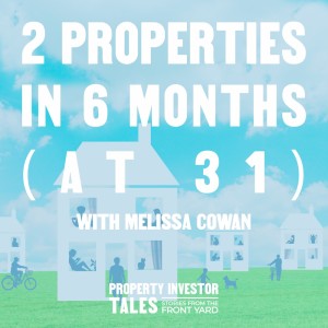 2 Properties in 6 months (at 31) with Melissa Cowan