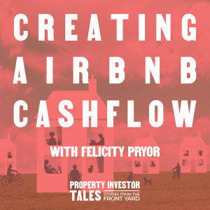 Creating AirBnB Cashflow with Felicity Pryor