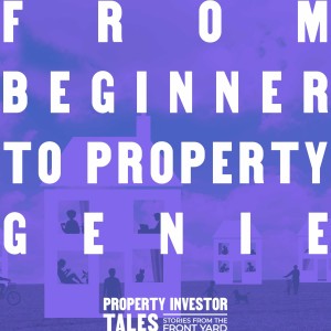 From Beginner to Property Genie