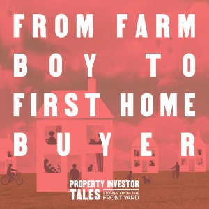 Farm Boy to First Home Buyer