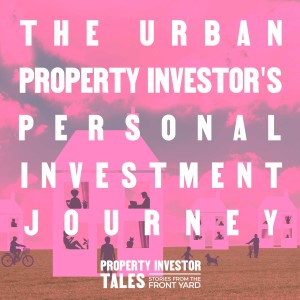 The Urban Property Investor’s personal investment journey