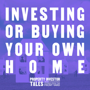 Investing or Buying Your Own Home
