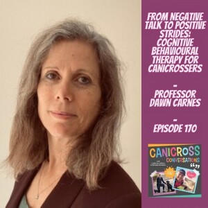 From Negative Talk to Positive Strides: Cognitive Behavioural Therapy for Canicrossers with Professor Dawn Carnes (Episode 170)