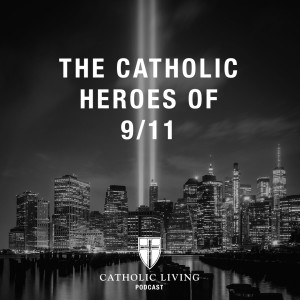 S1 E1  |  The Catholic Heroes of 9/11