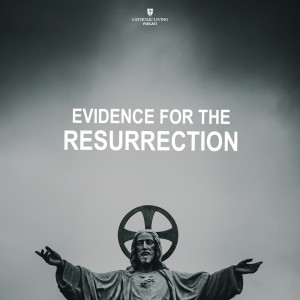 Easter Sunday — Evidence for the Resurrection