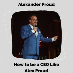 How to be a CEO Like Alex Proud