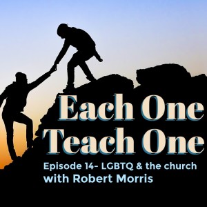 Ep. 14- LGBTQ & the church with Robert Morris