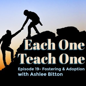 Ep. 19- Fostering & Adoption with Ashlee Bitton