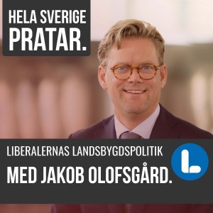 Hela Sverige pratar - om Liberalernas landsbygdspolitik