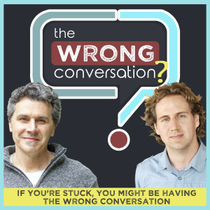 Are you having The Wrong Conversation?