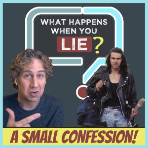 What happens when you lie? A personal story and small confession.