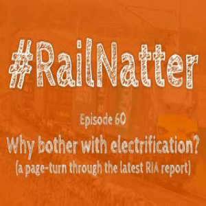 #Railnatter Episode 60: Why bother with electrification?