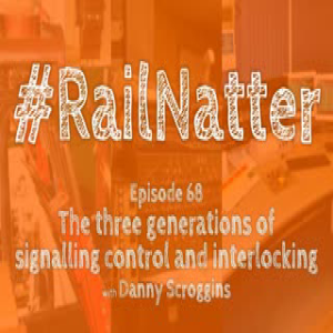#RailNatter Episode 68: The three generations of signalling control and interlocking