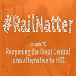 #RailNatter Episode 70: Reopening the Great Central is no alternative to HS2