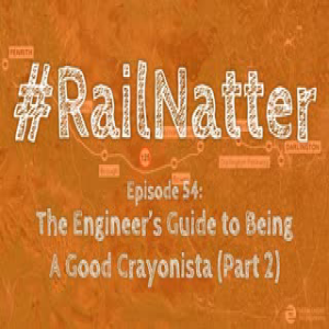#RailNatter Episode 54: The Engineer’s Guide to Being A Good Crayonista (Part 2)