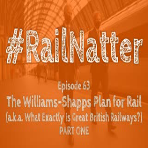 Episode 63: The Williams-Shapps Plan for Rail (PART ONE)