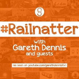 #Railnatter Episode 189: What the heck else has been happening?! (it’s a news ep!)