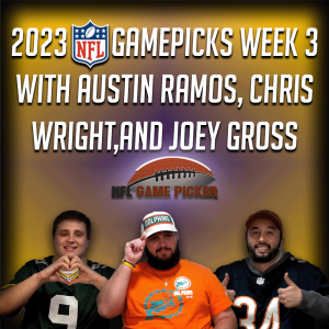 2023 NFL Game Picks- Week 3 with Austin Ramos, ChristopherWright, and Joey Gross