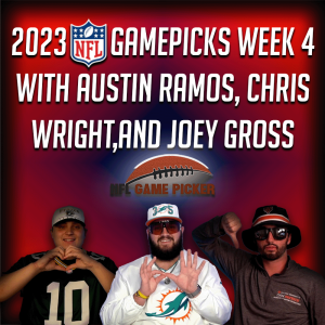 2023 NFL Game Picks- Week 4 with Austin Ramos, ChristopherWright, and Joey Gross