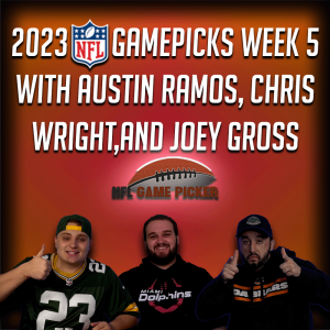 2023 NFL Game Picks- Week 5 with Austin Ramos, ChristopherWright, and Joey Gross