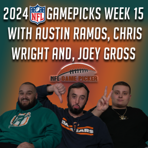2024 NFL Game Picks- Week 15 with Austin Ramos, Christopher Wright, and Joey Gross