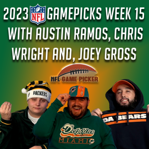 2023 NFL Game Picks- Week 15 with Austin Ramos, Christopher Wright, and Joey Gross