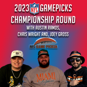 2023 NFL Game Picks- Championship Round with Austin Ramos, Christopher Wright, and Joey Gross