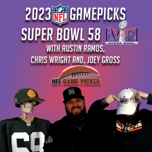 2023 NFL Game Picks- Super Bowl 58 with Austin Ramos, Christopher Wright, and Joey Gross