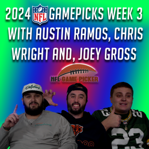 2024 NFL Game Picks- Week 3 with Austin Ramos, Christopher Wright, and Joey Gross