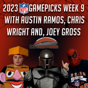 2023 NFL Game Picks- Week 9 with Austin Ramos, Christopher Wright, and Joey Gross