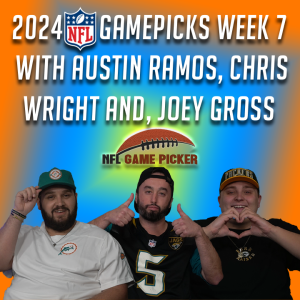 2024 NFL Game Picks- Week 7 with Austin Ramos, Christopher Wright, and Joey Gross