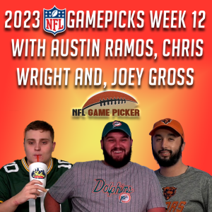 2023 NFL Game Picks- Week 12 with Austin Ramos, Christopher Wright, and Joey Gross