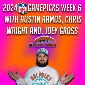2024 NFL Game Picks- Week 6 with Austin Ramos, Christopher Wright, and Joey Gross